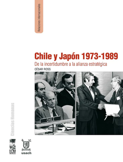 CHILE Y JAPON 1973-1989. DE LA INCERTIDUMBRE A LA ALIANZA ESTRATEGICA