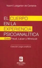 EL CUERPO EN LA EXPERIENCIA PSICOANALISTA. ENTRE FREUD, LACAN Y WINNICOTT.