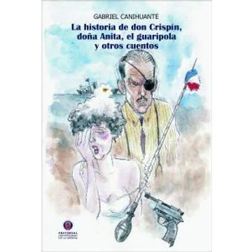 HISTORIA DE DON CRISPIN, DOÑA ANITA, EL GUARIPOLA Y OTROS CUENTOS