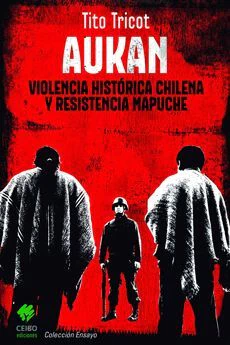 AUKAN, VIOLENCIA HISTORICA CHILENA Y RESISTENCIA MAPUCHE