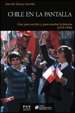 CHILE EN LA PANTALLA, CINE PARA ESCRIBIR Y PARA ENSEÑAR LA HISTORIA (1