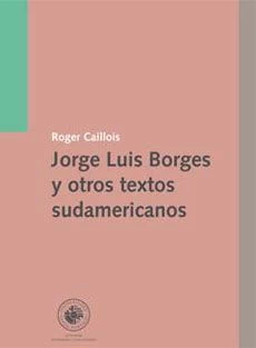 JORGE LUIS BORGES Y OTROS TEXTOS SUDAMERICANOS