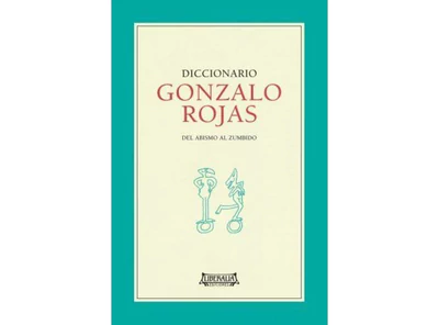 DICCIONARIO GONZALO ROJAS. DEL ABISMO AL ZUMBIDO