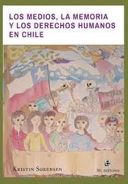 MEDIOS, LA MEMORIA Y LOS DERECHOS HUMANOS EN CHILE, LOS