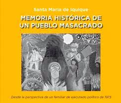 SANTA MARIA DE IQUIQUE. MEMORIA HISTORICA DE UN PUEBLO MASACRADO
