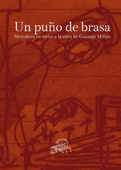 UN PUÑO DE BRASA. MERODEOS EN TORNO A LA OBRA DE GONZALO MILLAN