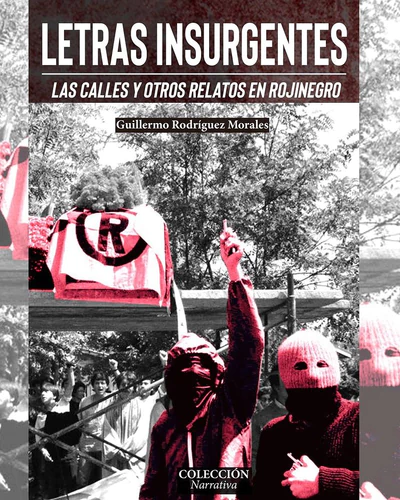 LETRAS INSURGENTES. LAS CALLES Y OTROS RELATOS EN ROJINEGRO