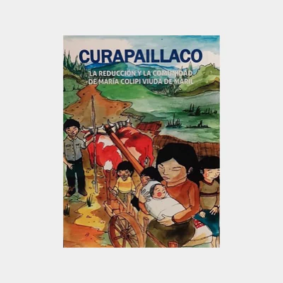 CURAPAILLACO. LA REDUCCION Y LA COMUNIDAD DE MARIA COLIPI VIUDA DE MARIL