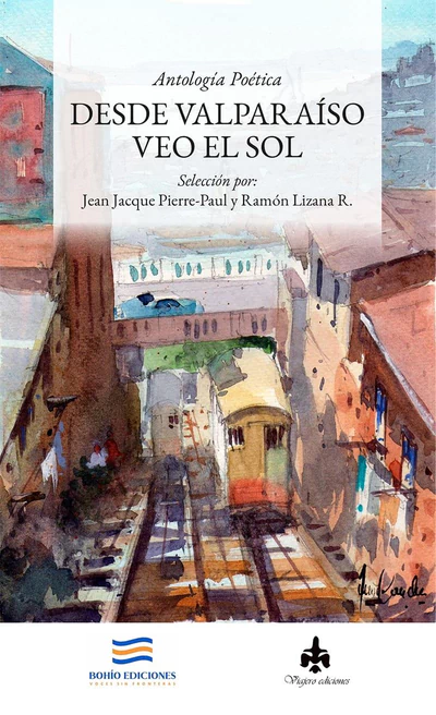 DESDE VALPARAISO VEO EL SOL. ANTOLOGIA POETICA SELECCION JEAN JACQUE PIERRE-PAUL Y RAMON LIZANA