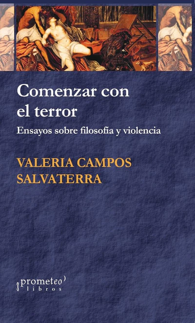 COMENZAR CON TERROR. ENSAYOS SOBRE FILOSOFIA Y VIOLENCIA