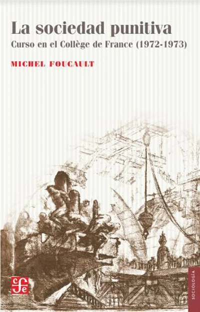 LA SOCIEDAD PUNITIVA. CURSO EN EL COLLEGE DE FRANCE (1972-1973)