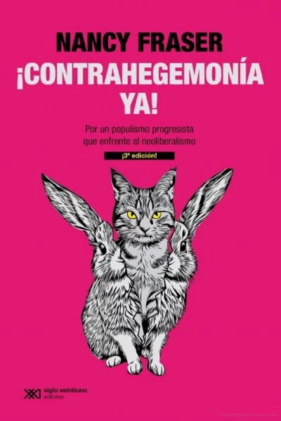 CONTRAHEGEMONIA YA. POR UN POPULISMO PROGRESISTA QUE ENFRENTEAL NEOLIBERALISMO