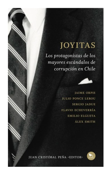 JOYITAS. LOS PROTAGONISTAS DE LOS MAYORES ESCANDALOS DE CORRUPCION EN CHILE