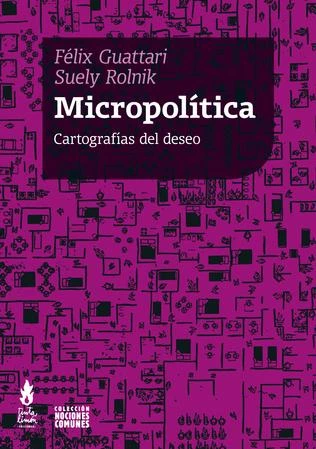 MICROPOLITICA. CARTOGRAFIAS DEL DESEO