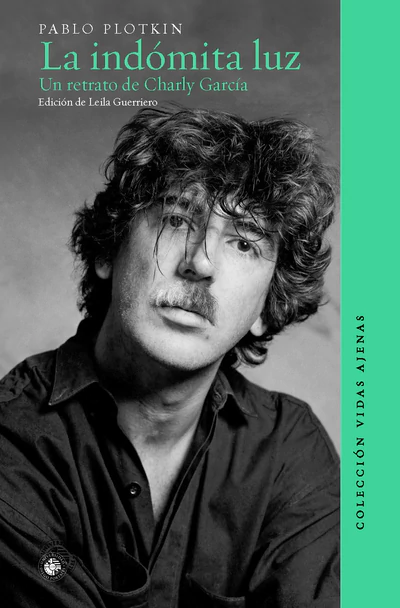 LA INDOMITA LUZ. Un retrato de Charly García