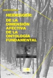 HEIDEGGER: DE LA DIMENSION AFECTIVA DE LA ONTOLOGIA FUNDAMENTAL