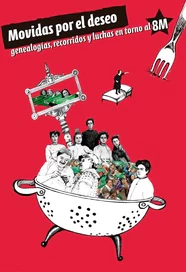 MOVIDAS POR EL DESEO. GENEALOGIAS, RECORRIDOS Y LUCHAS EN TORNO AL 8M