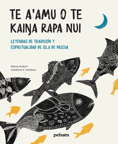 TE A'AMU O TE KAINA RAPA NUI. LEYENDAS DE TRADICION Y ESPIRITUALIDAD DE ISLA DE PASCUA