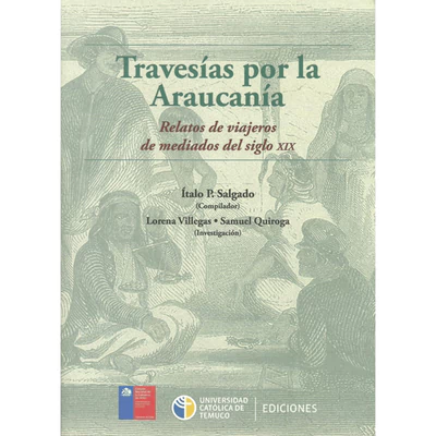 TRAVESIAS POR LA ARAUCANIA. Relatos de viajeros de mediados del siglo XIX