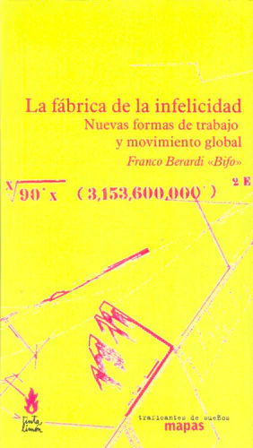 LA FABRICA DE LA INFELICIDAD. NUEVAS FORMAS DE TRABAJO Y MOVIMIENTO GLOBAL