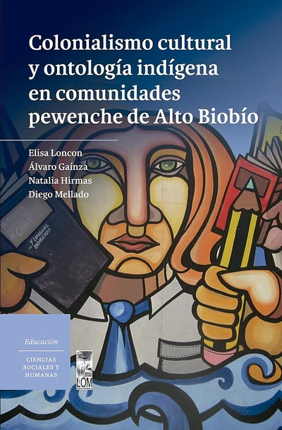 COLONIALISMO CULTURAL Y ONTOLOGIA INDIGENA EN COMUNIDADES PEWENCHE DE ALTO BIOBIO