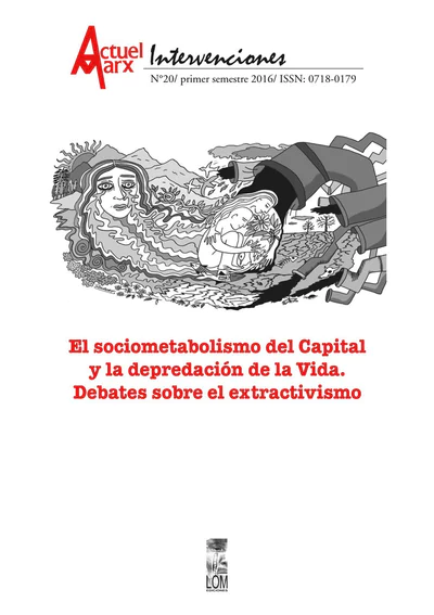 SOCIOMETABOLISMO DEL CAPITAL Y LA DEPREDACION DE LA VIDA. DEBATES SOBRE EL EXTRACTIVISMO. ACTUEL MARX 20