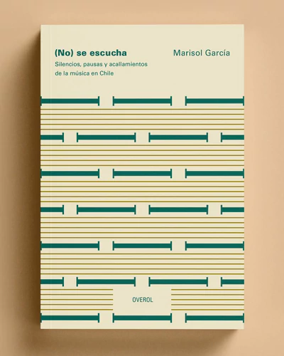 NO SE ESCUCHA. SILENCIOS, PAUSAS Y ACALLAMIENTOS DE LA MUSICA EN CHILE