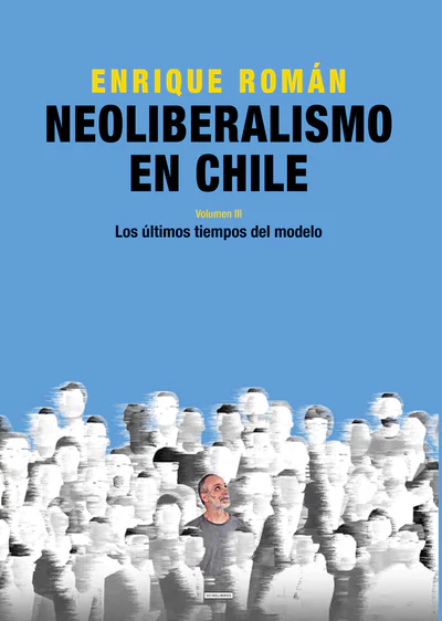 NEOLIBERALISMO EN CHILE. Los últimos tiempos del modelo