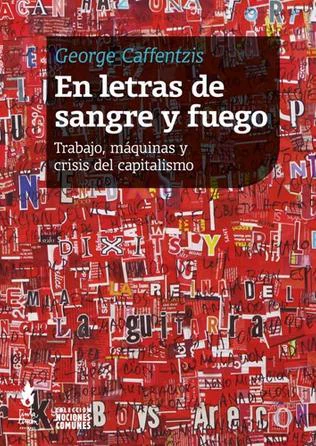 EN LETRAS DE SANGRE Y FUEGO. TRABAJO, MAQUINAS Y CRISIS DEL CAPITALISMO