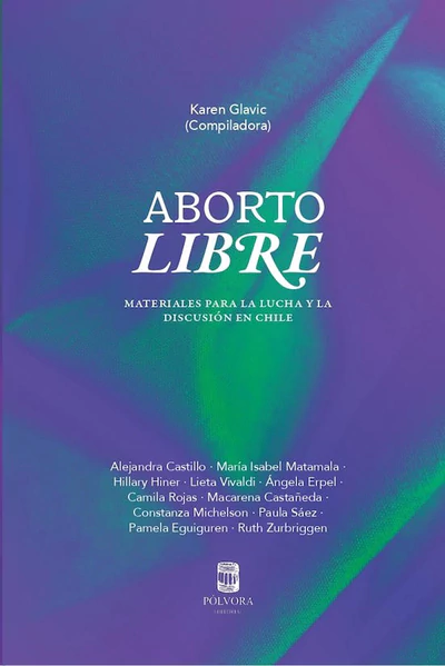 ABORTO LIBRE. MATERIALES PARA LA LUCHA Y LA DISCUSIÓN EN CHILE