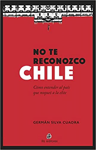 NO TE RECONOZCO CHILE. COMO ENTENDER EL PAIS QUE NOQUEO A LA ELITE