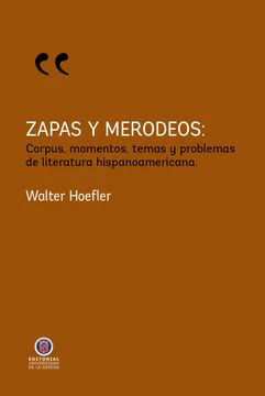 ZAPAS Y MERODEOS: CORPUS, MOMENTOS, TEMAS Y PROBLEMAS DE LA LITERATURA HISPANOAMERICANA