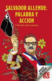 SALVADOR ALLENDE: PALABRA Y ACCION. A 50 AÑOS DE LA VICTORIA