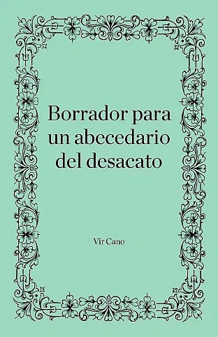 BORRADOR PARA UN ABECEDARIO DEL DESACATO