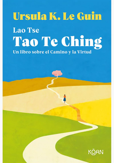 TAO TE CHING. Un libro sobre el camino y la virtud