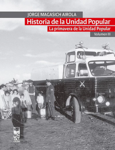 HISTORIA DE LA UNIDAD POPULAR. LA PRIMAVERA DE LA UNIDAD POPULAR. Volumen III