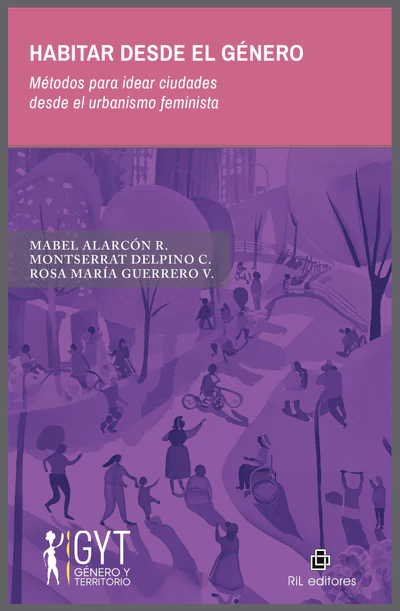 HABITAR DESDE EL GENERO. Metodos para idear ciudades desde el urbanismo feminista