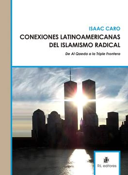 CONEXIONES LATINOAMERICANAS DEL ISLAMISMO RADICAL. DE AL QAEDA A LA TRIPLE FRONTERA