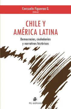 CHILE Y AMERICA LATINA. DEMOCRACIAS, CIUDADANIAS Y NARRATIVAS HISTORIC