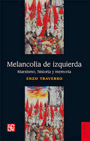 MELANCOLIA DE IZQUIERDA. MARXISMO, HISTORIA Y MEMORIA