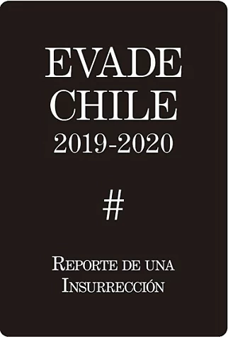 EVADE CHILE 2019. REPORTE DE UNA INSURRECCION