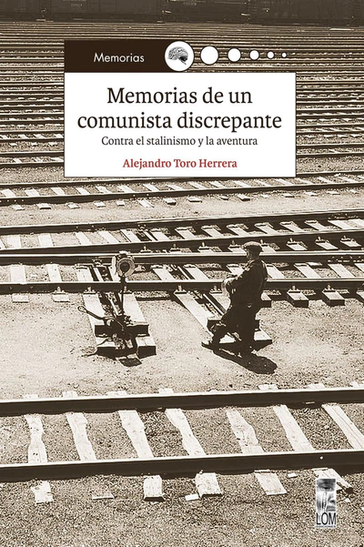 MEMORIAS DE UN COMUNISTA DISCREPANTE. CONTRA EL STALINISMO Y LA AVENTU