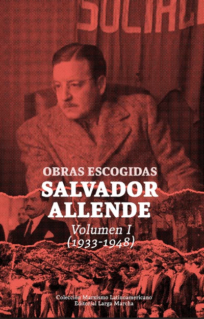 OBRAS ESCOGIDAS SALVADOR ALLENDE. Volumen I (1933-1948)