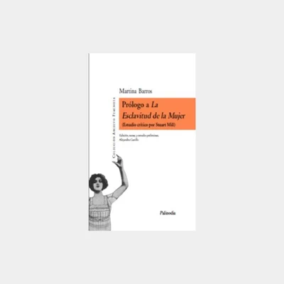 PROLOGO A LA ESCLAVITUD DE LA MUJER (ESTUDIO CRITICO POR STUART MILL)