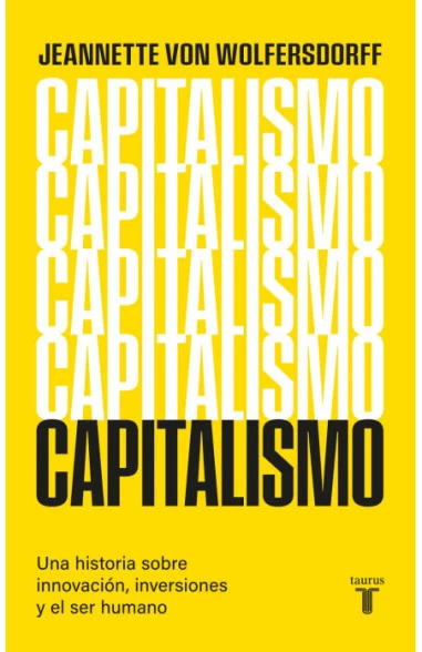 CAPITALISMO. UNA GUIA SOBRE INNOVACION, INVERSIONES Y EL SER HUMANO