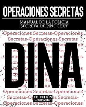 OPERACIONES SECRETAS. MANUAL DE LA POLICIA SECRETA DE PINOCHET