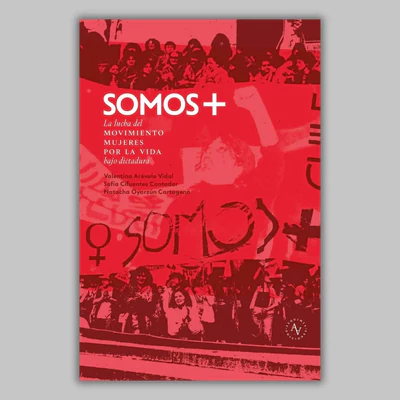 SOMOS + LA LUCHA DEL MOVIMIENTO MUJERES POR LA VIDA BAJO DICTADURA