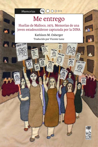ME ENTREGO. HUELLAS DE MOLLOCO, 1975. MEMORIAS DE UNA JOVEN ESTADOUNIDENSE CAPTURADA POR LA DINA
