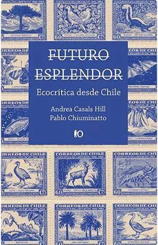FUTURO ESPLENDOR. ECOCRITICA DESDE CHILE