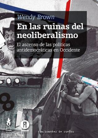 EN LAS RUINAS DEL NEOLIBERALISMO. EL ASCENSO DE LAS POLITICAS ANTIDEMOCRATICAS EN OCCIDENTE
